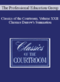 The Professional Education Group – Classics of the Courtroom, Volume XXII: Clarence Darrow’s Summation