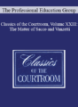 The Professional Education Group – Classics of the Courtroom, Volume XXIII: The Matter of Sacco and Vanzetti