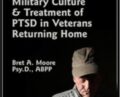 The Realities of Combat, Military Culture and Treatment of PTSD in Veterans Returning Home – Bret A. Moore