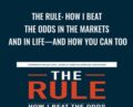 The Rule: How I Beat the Odds in the Markets and in Lifeand How You Can Too – Larry Hite