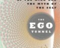 The Ego Tunnel: The Science of the Mind and the Myth of the Self – Thomas Metzinger