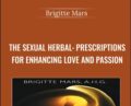 The Sexual Herbal: Prescriptions for Enhancing Love and Passion – Brigitte Mars