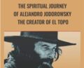 The Spiritual Journey of Alejandro Jodorowsky: The Creator of El Topo – Alejandro Jodorowsky
