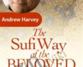 The Sufi Way of the Beloved – Andrew Harvey