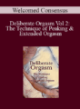 Welcomed Consensus – Deliberate Orgasm Vol 2: The Technique of Peaking & Extended Orgasm