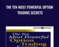 The Ten Most Powerful Option Trading Secrets – Bernie Schaeffer