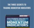 The Three Secrets To Trading Momentum Indicators – David Penn