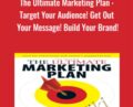 The Ultimate Marketing Plan : Target Your Audience! Get Out Your Message! Build Your Brand! – Dan Kennedy