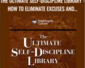 The Ultimate Self-Discipline Library – How to Eliminate Excuses and Take Charge of Your Life!