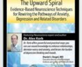 The Upward Spiral: Evidence-Based Neuroscience Approaches for Treating Anxiety, Depression and Related – Disorders