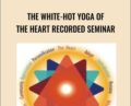 The White-Hot Yoga of the Heart Recorded Seminar – Saniel & Linda