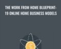 The Work From Home Blueprint: 19 Online Home Business Models – Gregory Markus Hegel