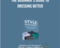 The beginner’s guide to DRESSING BETTER – Robert van Tongeren