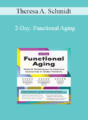 Theresa A. Schmidt – 2-Day: Functional Aging: Tools & Techniques to Improve Outcomes in Older Patients