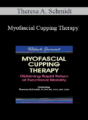 Theresa A. Schmidt – Myofascial Cupping Therapy: Obtaining Rapid Return of Functional Mobility