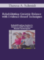 Theresa A. Schmidt – Rehabilitating Geriatric Balance with Evidence-Based Techniques