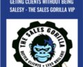 Geting Clients Without Being Salesy – The Sales Gorilla Vip