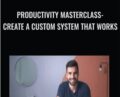 Productivity Masterclass- Create a Custom System that Works – Thomas Frank