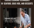 Teaches Cooking Techniques III: Seafood, Sous Vide, And Desserts – Thomas Keller