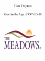 Tian Dayton – Grief in the Age of COVID-19: Compassion Fatigue? Zoomed Out?