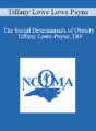Tiffany Lowe Lowe Payne – The Social Determinants of Obesity – Tiffany Lowe-Payne, DO
