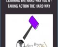 Learning the Hard Way Vol 6 : Taking Action The Hard Way – Timothy Kenny