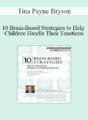 Tina Payne Bryson – 10 Brain-Based Strategies to Help Children Handle Their Emotions: Bridging the Gap between What Experts Know and What Happens at Home & School