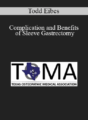 Todd Eibes – Complication and Benefits of Sleeve Gastrectomy