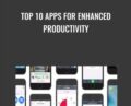 Top 10 Apps for Enhanced Productivity – Suzanra Kaye