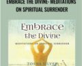 Embrace the Divine: Meditations on Spiritual Surrender – Tosha Silver