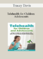 Tracey Davis – Telehealth for Children and Adolescents: A How to Guide for School-Based OTs, SLPs, PTs and Mental Health Professionals
