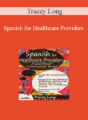 Tracey Long – Spanish for Healthcare Providers: A Self-Paced Instructional Series