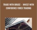 Trade With Bruce-Invest With Confidence Forex Trading – Bruce Webb