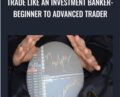 Trade like an Investment Banker-Beginner to Advanced Trader – Mikesh Shah