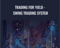 Trading For Yield-Swing Trading System – Joe Marwood