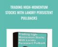 Trading High-Momentum Stocks With Landry Persistent Pullbacks – Dave Landry