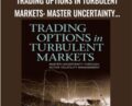 Trading Options in Turbulent Markets: Master Uncertainty through Active Volatility Management – Larry Shover