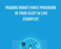 Trading Robot Forex Programs in Your Sleep in Live Examples! – Scott Brown