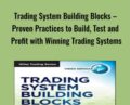 Trading System Building Blocks-Proven Practices to Build, Test and Profit with Winning Trading Systems – John Hill