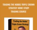 Trading The Hobbs Triple Crown Strategy Home Study Trading Course – Derrick Hobbs
