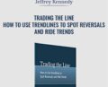 Trading the Line-How to Use Trendlines to Spot Reversals and Ride Trends – Jeffrey Kennedy