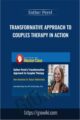 Transformative Approach to Couples Therapy in Action – Esther Perel