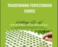 Transforming Perfectionism Course – Jay Earley and Bonnie Weiss