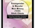Transgender and Gender Non-Binary (TGNB) Adult Clients: Culturally-Competent Strategies Every Clinician Should Know – Dianne Gottlieb