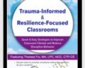 Trauma-Informed and Resilience-Focused Classrooms: Quick and Easy Strategies to Improve Classroom Climate and Reduce Disruptive Behavior – Theresa Fry
