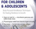 Trauma Recovery for Children and Adolescents: Body-Focused Mindfulness Techniques for Healing, Resilience and Growth – Edward C. Caslin