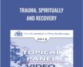 Trauma, Spiritually and Recovery – Donald Meichenbaum