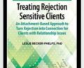 Treating Rejection Sensitive Clients: An Attachment-Based Approach to Turn Rejection into Connection for Clients with Relationship Issues – Leslie Becker-Phelps