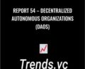 Report 54-Decentralized Autonomous Organizations (DAOs) – Trends Pro