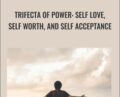 Trifecta of Power: Self Love, Self Worth, And Self Acceptance – Talmadge Harper